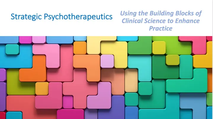Strategic Psychotherapeutics: Using the Building Blocks of Clinical Science to Enhance Practice, seminar title card